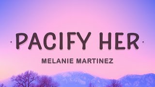 Pacify Her  Melanie Martinez Lyrics [upl. by Aihgn]