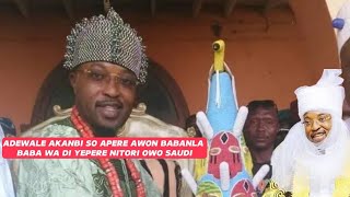 ADEWALE AKANBI SO ORI APERE AWON BABANLA WA DI YEPERE NITORI OWO SAUDI [upl. by Sirkin]