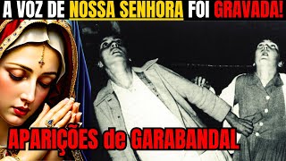 GARABANDAL  VOZ DE NOSSA SENHORA FOI GRAVADA EM UMA DE SUAS APARIÇÕES [upl. by Drawdesemaj998]