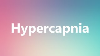 Hypercapnia  Medical Meaning and Pronunciation [upl. by Airalednac343]