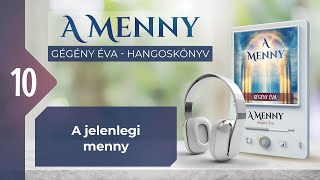 📖 10 A jelenlegi menny  A MENNY  hangoskönyv Gégény Éva [upl. by Leiuqeze840]