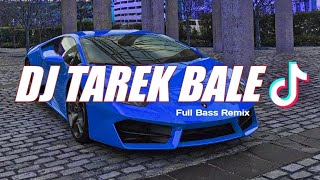 DJ TAREK BALE TIKTOK FULL BASS [upl. by Atikat257]