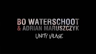 Bo Waterschoot amp Adrian Maruszczyk  Unity Village [upl. by Rehptsirhc]