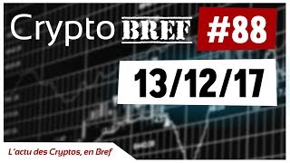 cryptobref 88  13122017  lactu des cryptomonnaies en bref  enregistré vers 13Hh30 [upl. by Rebmat]