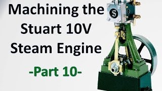 Machining the Stuart 10V Steam Engine Castings  Part 10 wpoor audio [upl. by Tsew]