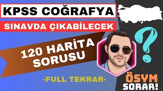 KPSS COĞRAFYA 2024  SINAVDA ÇIKABİLECEK 120 HARİTA SORUSU FULL TEKRAR [upl. by Nwhas]