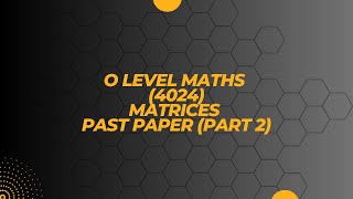 O LevelIGCSE Maths  Matrices Past Papers [upl. by Ez116]