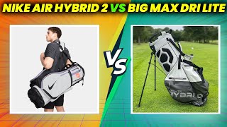 Nike Air Hybrid 2 Golf Bag vs Big Max Dri Lite Hybrid Golf Bag Review and Comparison [upl. by Pincus]