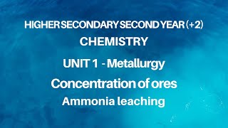 2 Chemistry  Unit 1  Metallurgy  Concentration of ores  Ammonia leaching [upl. by Llebasi]