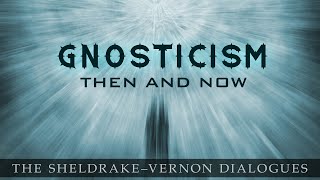 Gnosticism Then and Now SheldrakeVernon Dialogue 69 [upl. by Niowtna644]