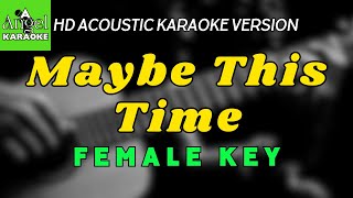 Maybe This Time  FEMALE KEY HD Acoustic Karaoke Version [upl. by Ehling]