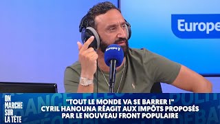 quotTout le monde va se barrerquot Cyril Hanouna sur les impôts proposés par le nouveau front populaire [upl. by Cassandra40]