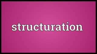 Structuration Meaning [upl. by Sajet515]