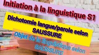 INITIATION À LA LINGUISTIQUE S1 objet de la linguistique DICHOTOMIE LANGUE PAROLE SELON SAUSSURE [upl. by Iggam]