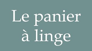 How to Pronounce Le panier à linge The laundry basket Correctly in French [upl. by Secnarf]