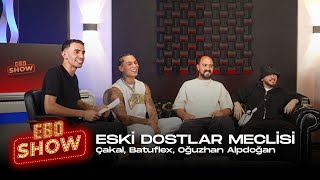 Ebo Show  Eski Dostlar Meclisi cakaldoksanbes Batuflex oguzhanalpdoan [upl. by Lance]