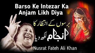 Barso Ke Intezar Ka Anjam Likh Diya  Qawali  Nusrat Fateh Ali Khan [upl. by Lonny]