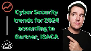 Cyber Security trends for 2024 according to Gartner ISACA and more [upl. by Nisen]