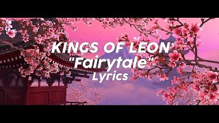 Kings Of Leon  Fairytale Lyrics [upl. by Thgiwd408]