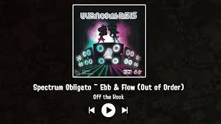 Off the Hook feat Dedf1sh  Spectrum Obligato  Ebb amp Flow Out of Order [upl. by Nednarb]