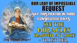 OUR LADY OF IMPOSSIBLE REQUESTS  A VERY POWERFUL PRAYER  SEE MIRACLES HAPPEN AFTER 3 DAYS AT ONCE [upl. by Zima]