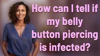 How can I tell if my belly button piercing is infected [upl. by Cloots266]