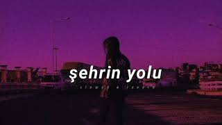 Şehrin Yolu  Slowed amp Reverb [upl. by Elle96]