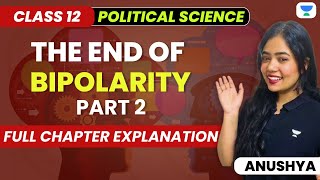 The End Of Bipolarity  Class 12 Political Science  Full Chapter Explanation  Part 2  Humanities [upl. by Nairrad]