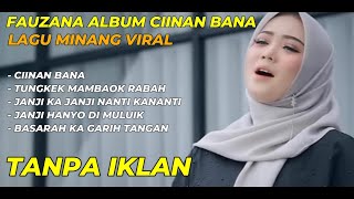 FAUZANA  CIINAN BANA LAGU MINANG TERBARU FULL ALBUM PILIHAN TERBAIK [upl. by Yrahcaz]