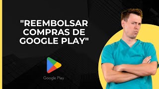 Reembolso en Google Play  Devolución de compras en Google Play Store  Invertir [upl. by Juana]