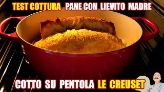 Pane con LIEVITO MADRE  TEST COTTURA su pentola LE CREUSET [upl. by Amersham]