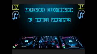 Mezclas Merengue Electronico part1 Dj Daniel Martinez [upl. by Pascale]