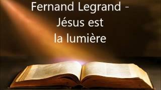 Fernand Legrand  Jésus est la lumière  01  0511 [upl. by Button]