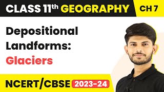 Depositional Landforms Glaciers  Landforms and their Evolution  Class 11 Geography [upl. by Wasson]