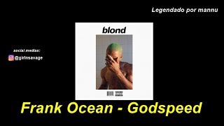 Frank Ocean  Godspeed Legendado  tradução [upl. by Lenoil]