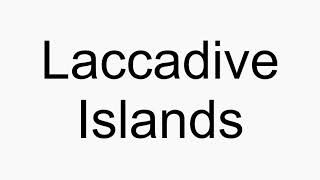 How to pronounce Laccadive Islands [upl. by Alanah118]