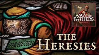 41 The Heresies  Introduction to the Series  Way of the Fathers [upl. by Ylle]