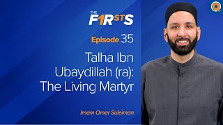 Talha Ibn Ubaydillah ra The Living Martyr  The Firsts  Dr Omar Suleiman [upl. by Caril949]