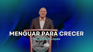 Pastor Jorge H López  Menguar para crecer [upl. by Aibsel]