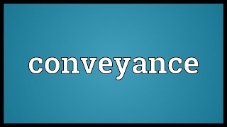 Conveyance Meaning [upl. by Zere]