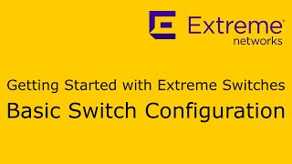 Getting Started with Extreme Networks Switches  Basic Switch Configuration [upl. by Teodoor]