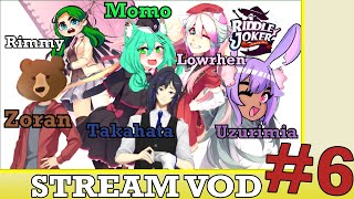 Full Stream VOD of Riddle Joker 6 w Momo Zoran Uzu amp Lowrhen [upl. by Alcine743]