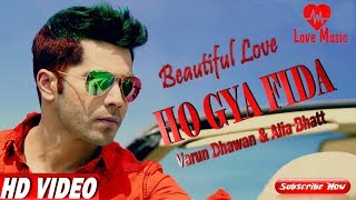 Ho Gya Fida Varun Dhawan amp Alia Bhatt Latest New Song 2019Love Music official [upl. by Niamert]