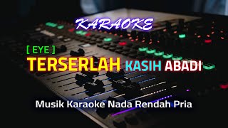 Terserlah kasih abadi karaoke  EYE  Nada rendah pria [upl. by Aryek]