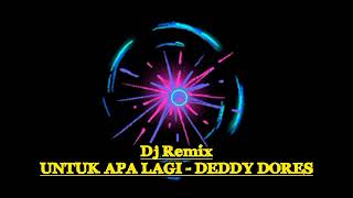 Dj Remix Untuk Apa Lagi Deddy Dores [upl. by Dett812]