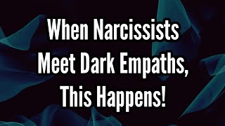 When Narcissists Meet Dark Empaths This Happens [upl. by Ihcego]