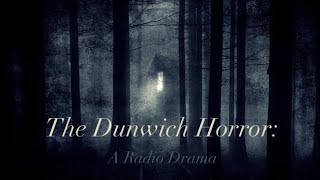 The Dunwich Horror A Radio Drama [upl. by Wesle]