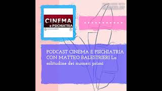 PODCAST CINEMA E PSICHIATRIA CON MATTEO BALESTRIERI La solitudine dei numeri primi [upl. by Aryamo]