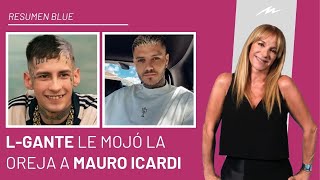 LGante “le mojó la oreja” a Icardi le bloquearon la cuenta y su pelea ingresó al Resumen Blue [upl. by Fernandina]