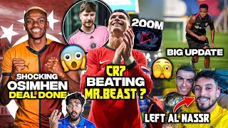 Ronaldo on Beating Mr Beast Fati Big Update Osimhen Shocking deal Tellas Left AlNassr [upl. by Yaakov719]